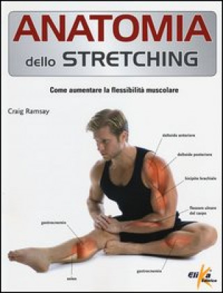 Kniha Anatomia dello stretching. Come aumentare la flessibilità muscolare Craig Ramsay