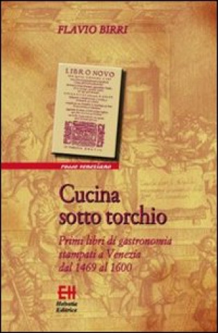 Kniha Cucina sotto torchio. Primi libri di gastronomia stampati a Venezia dal 1469 al 1600 Flavio Birri