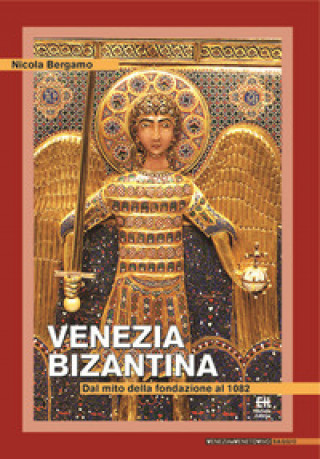 Kniha Venezia bizantina. Dal mito della fondazione al 1082 Nicola Bergamo