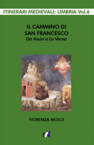 Kniha cammino di san Francesco da Assisi a La Verna Fiorenza Mosci