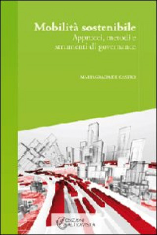 Книга Mobilità sostenibile. Approcci, metodi e strumenti di governance Mariagrazia De Castro