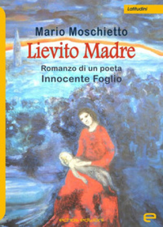 Könyv Lievito madre. Romanzo di un poeta Innocente Foglio Mario Moschietto