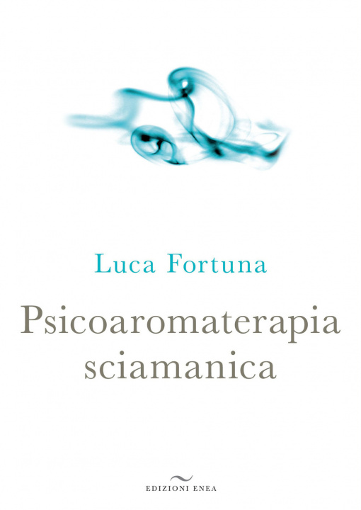 Carte Psicoaromaterapia sciamanica Luca Fortuna