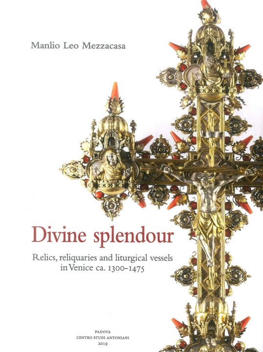 Kniha Divine splendour. Relics, reliquaries and liturgical vessels in Venice ca. 1300-1475 Manlio Leo Mezzacasa