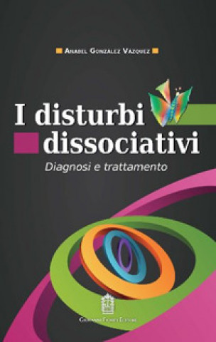 Libro disturbi dissociativi. Diagnosi e trattamento Anabel Gonzàlez Vàzquez