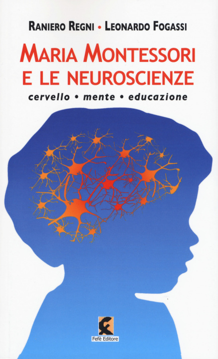 Könyv Maria Montessori e le neuroscienze. Cervello, mente, educazione Leonardo Fogassi