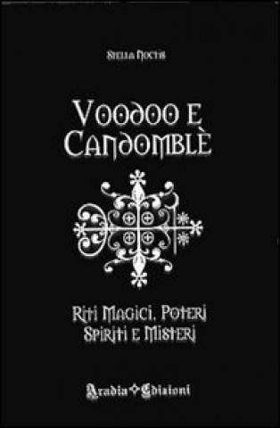 Könyv Voodoo e candomblé. Riti magici, poteri, spiriti e misteri Stella Noctis