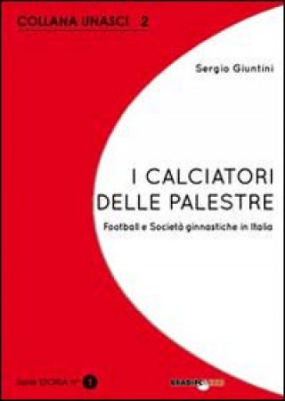 Kniha calciatori delle palestre. Football e società ginnastiche in Italia Sergio Giuntini
