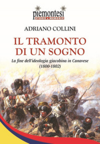 Книга tramonto di un sogno. La fine dell’ideologia giacobina in Canavese (1800-1802) Adriano Collini