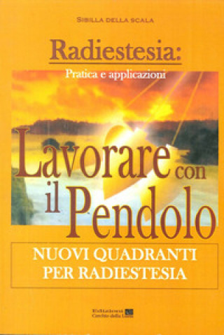 Βιβλίο Lavorare con il pendolo. Nuovi quadranti per radiestesia Sibilla della Scala