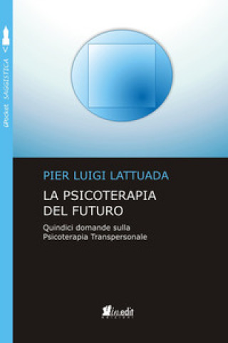 Kniha psicoterapia del futuro. Quindici domande sulla psicoterapia transpersonale Pier Luigi Lattuada