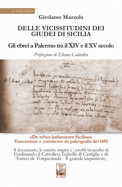 Carte Delle vicissitudini dei giudei di Sicilia. Gli ebrei a Palermo tra il XIV e il XV secolo Girolamo Mazzola