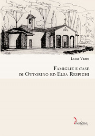 Книга Famiglie e case di Ottorino ed Elsa Respighi Luigi Verdi