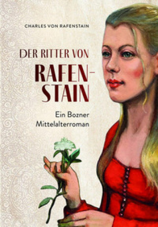 Carte Der ritter von Rafenstain. Ein Bozner mittelalterroman Charles Von Rafenstain