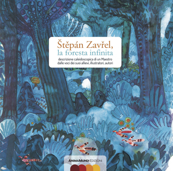 Kniha Stepán Zavrel, la foresta infinita. Descrizione caleidoscopica di un maestro dalle voci dei suoi allievi, illustratori, autori 