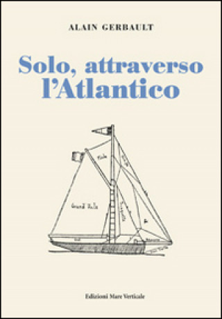 Kniha Solo, attraverso l'Atlantico Alain Gerbault