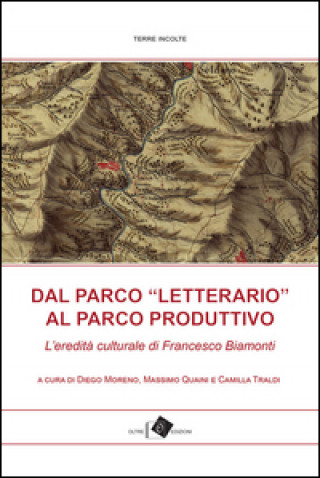 Kniha Dal Parco «letterario» al Parco produttivo.  L’eredità culturale di Francesco Biamonti 