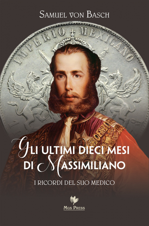 Könyv ultimi dieci mesi di Massimiliano. I ricordi del suo medico Samuel Siegfried Karl von Basch