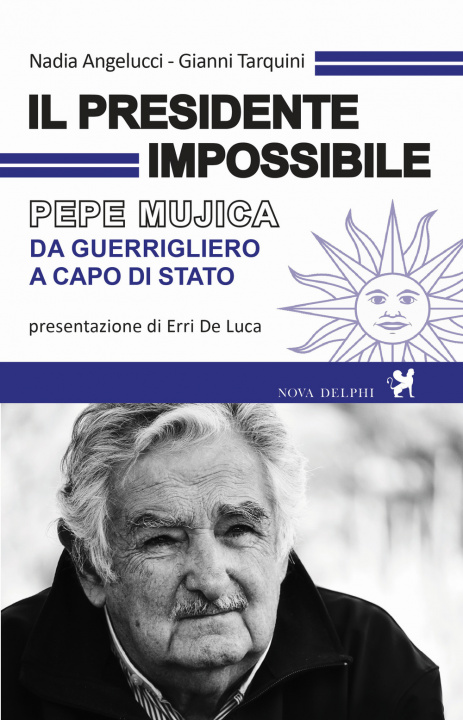 Könyv presidente impossibile. Pepe Mujica, da guerrigliero a capo di stato Nadia Angelucci
