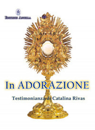 Kniha In adorazione. Testimonianza di Catalina Rivas Catalina Rivas