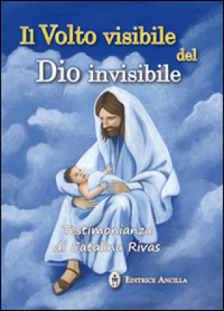 Kniha volto visibile del Dio invisibile. Testimonianza di Catalina Rivas Catalina Rivas