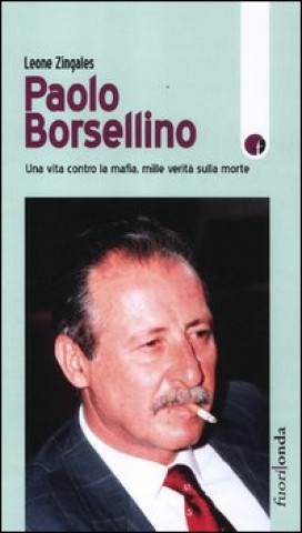 Βιβλίο Paolo Borsellino. Una vita contro la mafia, mille verità sulla morte Leone Zingales