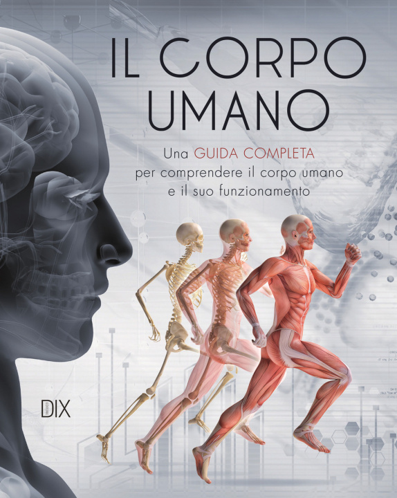 Книга corpo umano. Una guida completa per comprendere il corpo umano e il suo funzionamento 