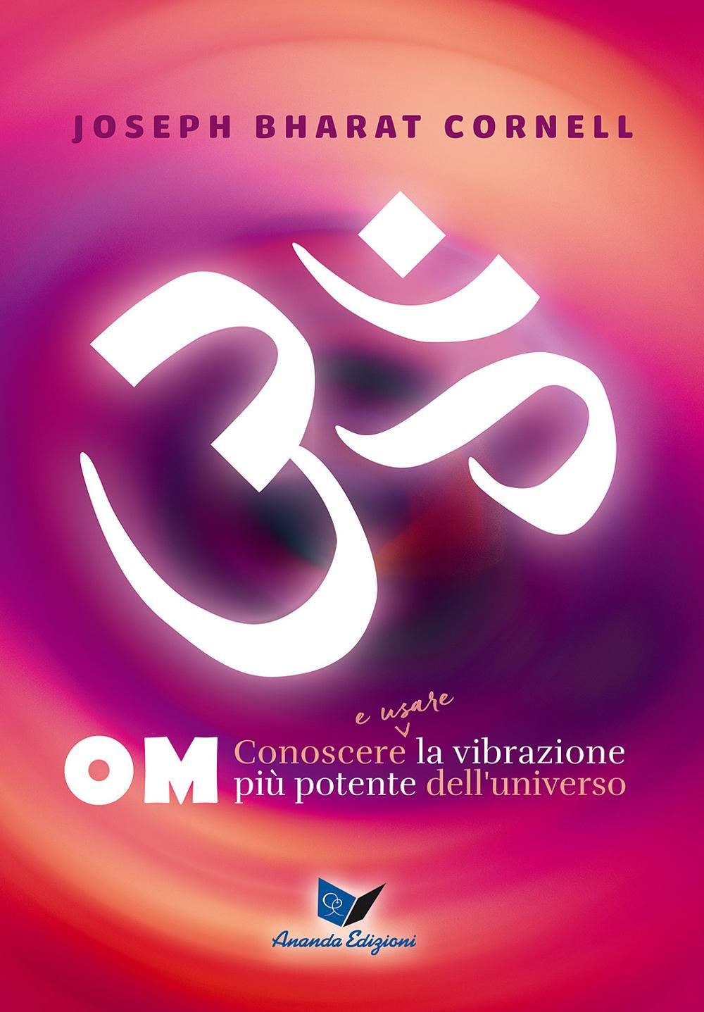 Kniha Om. Conoscere e usare la vibrazione più potente dell'universo Joseph Bharat Cornell