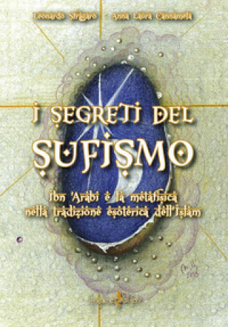 Kniha segreti del sufismo. Ibn 'Arabi e la metafisica nella tradizione esoterica dell'islam Leonardo Sfragaro