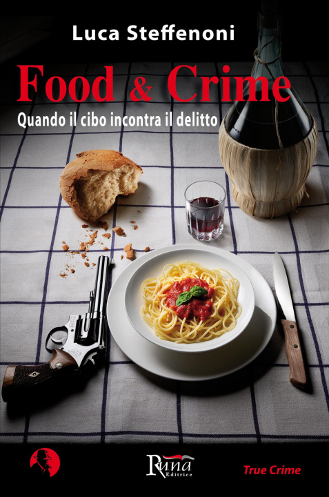 Könyv Food & crime. Quando il cibo incontra il delitto Luca Steffenoni