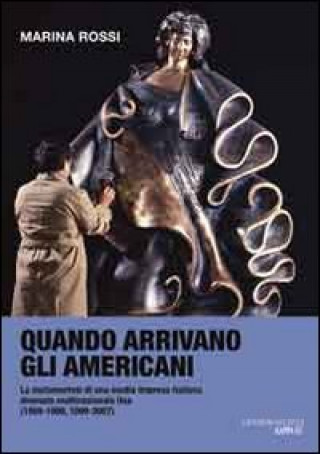 Carte Quando arrivano gli amricani. La metamorfosi di una media impresa italiana divenuta multinazionale Usa (1959-2007) Marina Rossi