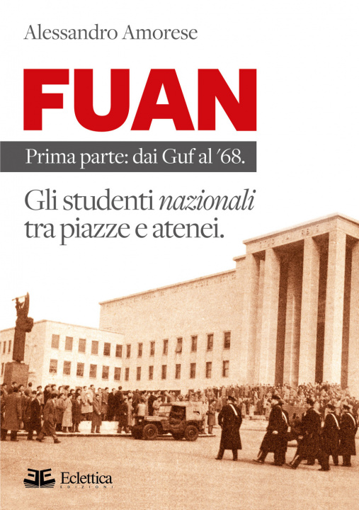 Kniha FUAN. Prima parte: dai Guf al '68. Gli studenti nazionali tra piazze e atenei Alessandro Amorese