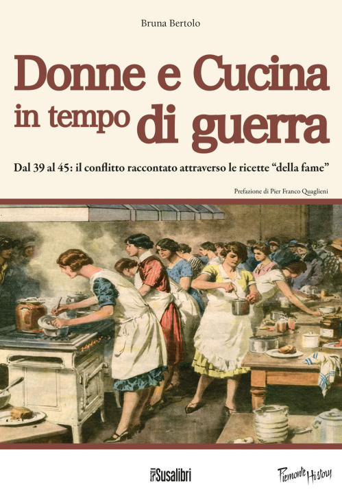 Book Donne e cucina in tempo di guerra.  Dal '39 al '45: il conflitto raccontato attraverso le ricette "della fame" Bruna Bertolo