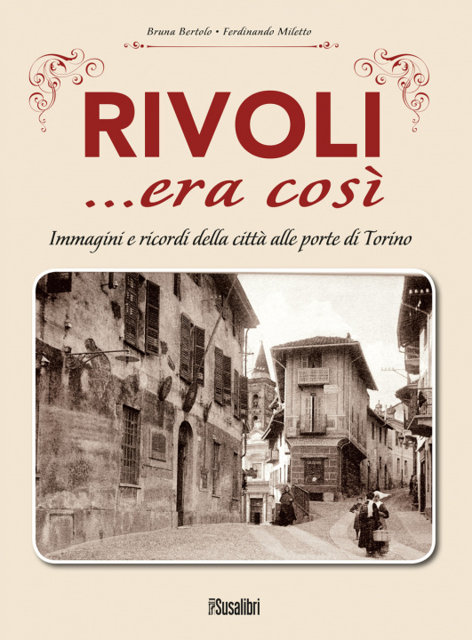 Kniha Rivoli... era così. Immagini e ricordi della città alle porte di Torino Bruna Bertolo