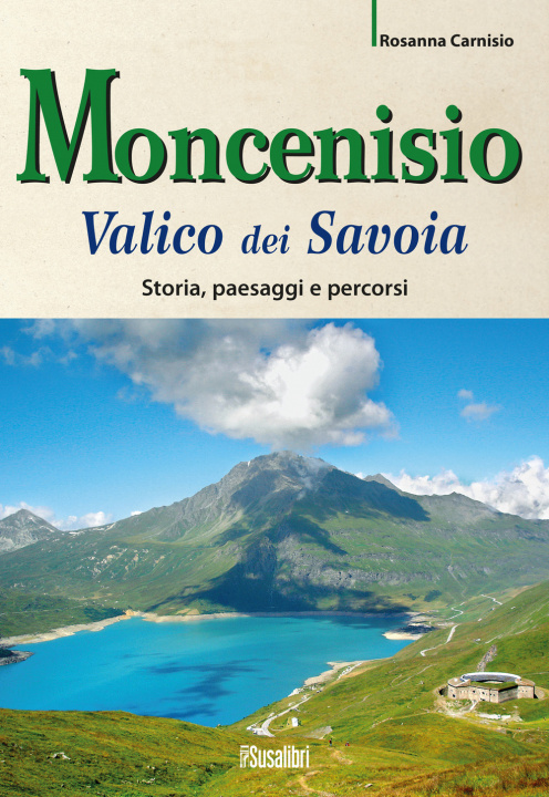 Kniha Moncenisio. Valico dei Savoia. Storia, paesaggi e percorsi Rosanna Carnisio