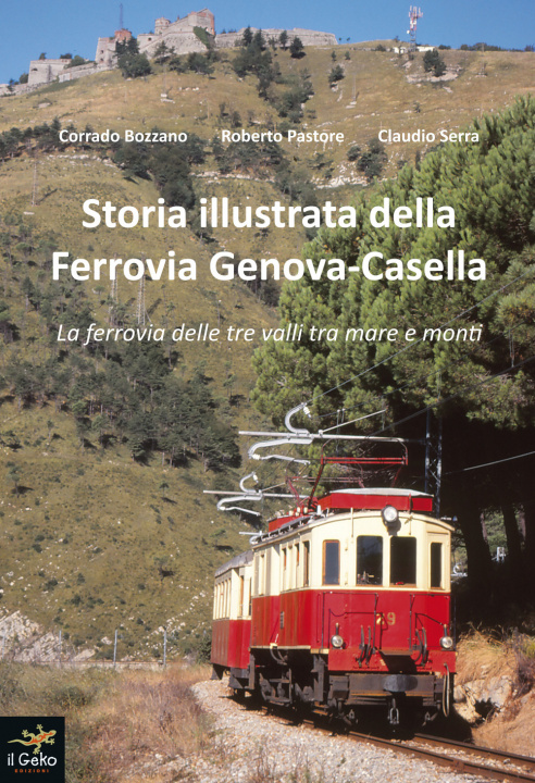 Könyv Storia illustrata della Ferrovia Genova-Casella. La ferrovia delle tre valli tra mare e monti Corrado Bozzano
