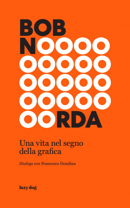 Könyv Bob Noorda. Una vita nel segno della grafica Francesco Dondina