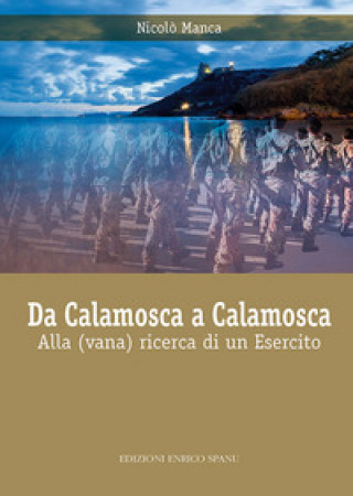 Könyv Da Calamosca a Calamosca. Alla (vana) ricerca di un esercito Nicolò Manca