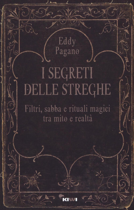 Könyv segreti delle streghe. Filtri, sabba e rituali magici tra mito e realtà Pagano Eddy