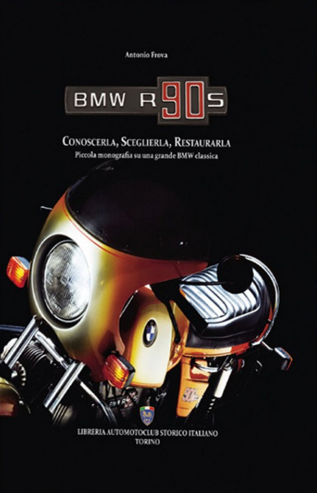 Kniha BMW R90S. Conoscerla, sceglierla, restaurarla. Piccola monografia su una grande BMW classica Antonio Frova