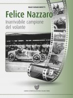 Könyv Felice Nazzaro, inarrivabile campione del volante Maliù Varano Moretti