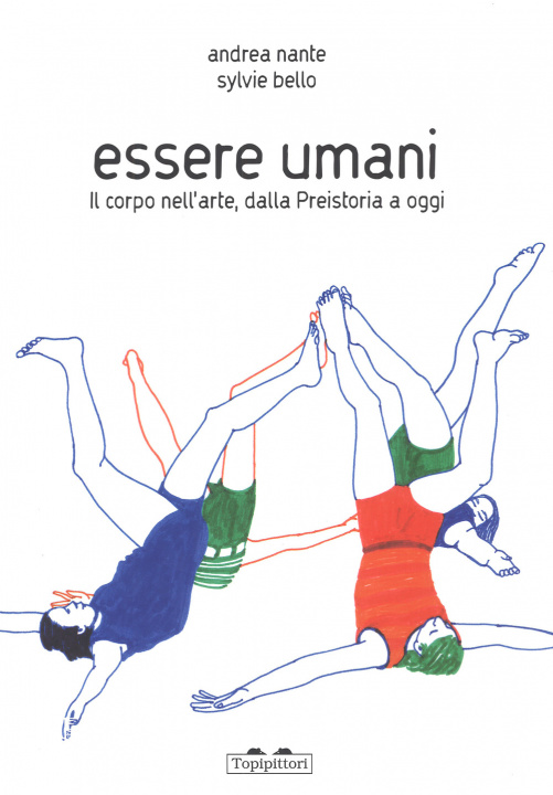 Libro Essere umani. Il corpo nell'arte, dalla preistoria a oggi Andrea Nante