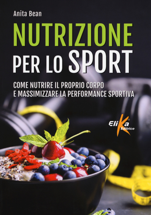 Kniha Nutrizione per lo sport. Come nutrire il proprio corpo e massimizzare la performance sportiva Anita Bean
