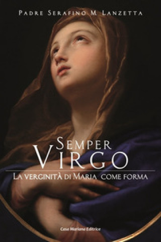 Könyv Semper virgo. La verginità di Maria come forma Serafino Maria Lanzetta