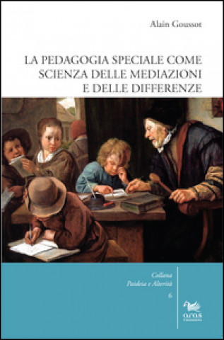 Kniha pedagogia speciale come scienza delle mediazioni e delle differenze Alain Goussot