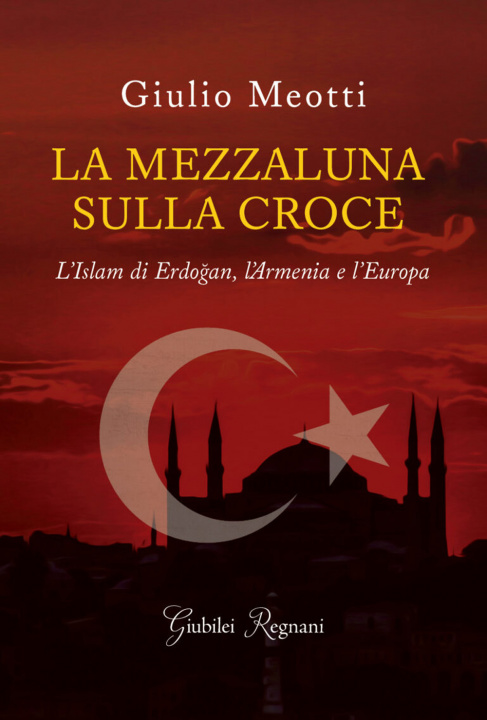 Kniha mezzaluna sulla croce. L'Islam di Erdogan, l'Armenia e l'Europa Giulio Meotti