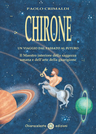 Kniha Chirone. Un viaggio dal passato al futuro Paolo Crimaldi
