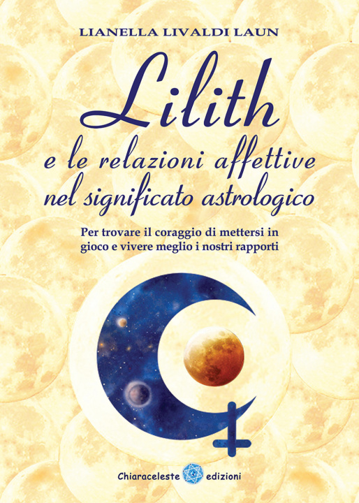 Kniha Lilith e le relazioni affettive nel significato astrologico. Per trovare il coraggio di mettersi in gioco e vivere meglio i nostri rapporti Lianella Livaldi Laun