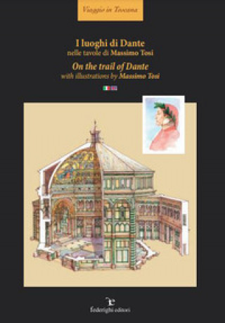 Kniha luoghi di Dante nelle tavole di Massimo Tosi-On the trail of Dante with illustrations of Massimo Tosi Massimo Tosi