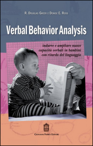 Carte Verbal behavior analysis. Indurre e ampliare nuove capacità verbali in bambini con ritardo del linguaggio R. Douglas Greer